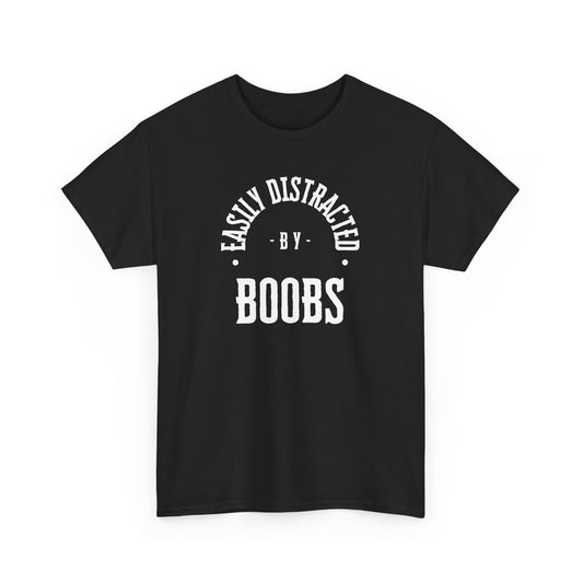 Easily Distracted By BOOBS T-Shirt